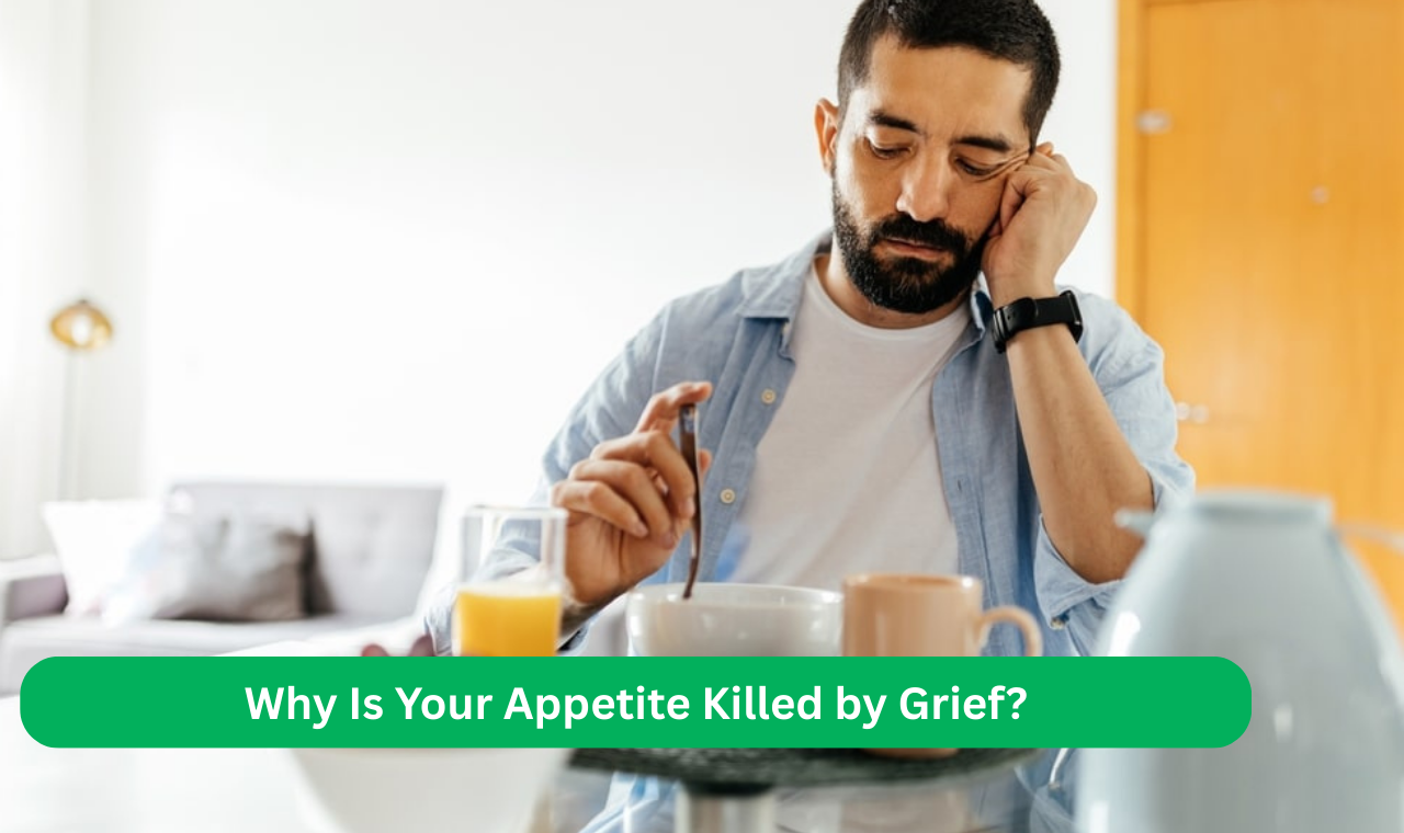 Why is your appetitte killed by grief
